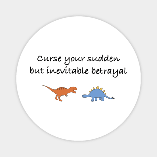 Curse your sudden, but inevitable, betrayal (black) Magnet